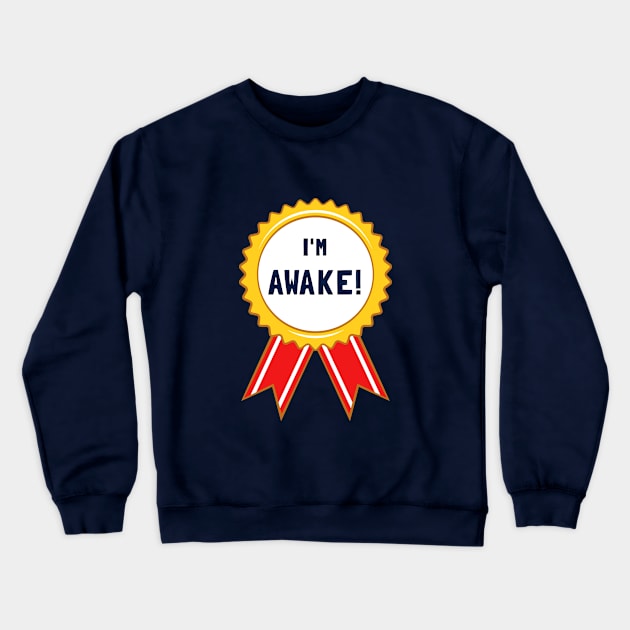 I'm Awake! Crewneck Sweatshirt by dumbshirts